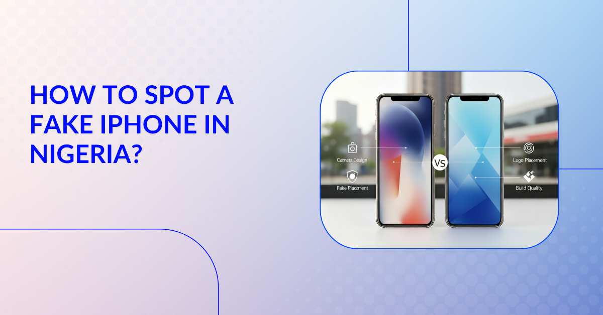 How to Spot a Fake iPhone in Nigeria?